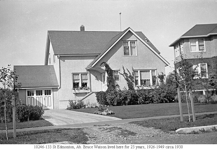 10246-133 St Edmonton, Ab. Bruce Watson lived here for 23 years, 1926-1949 circa 1930